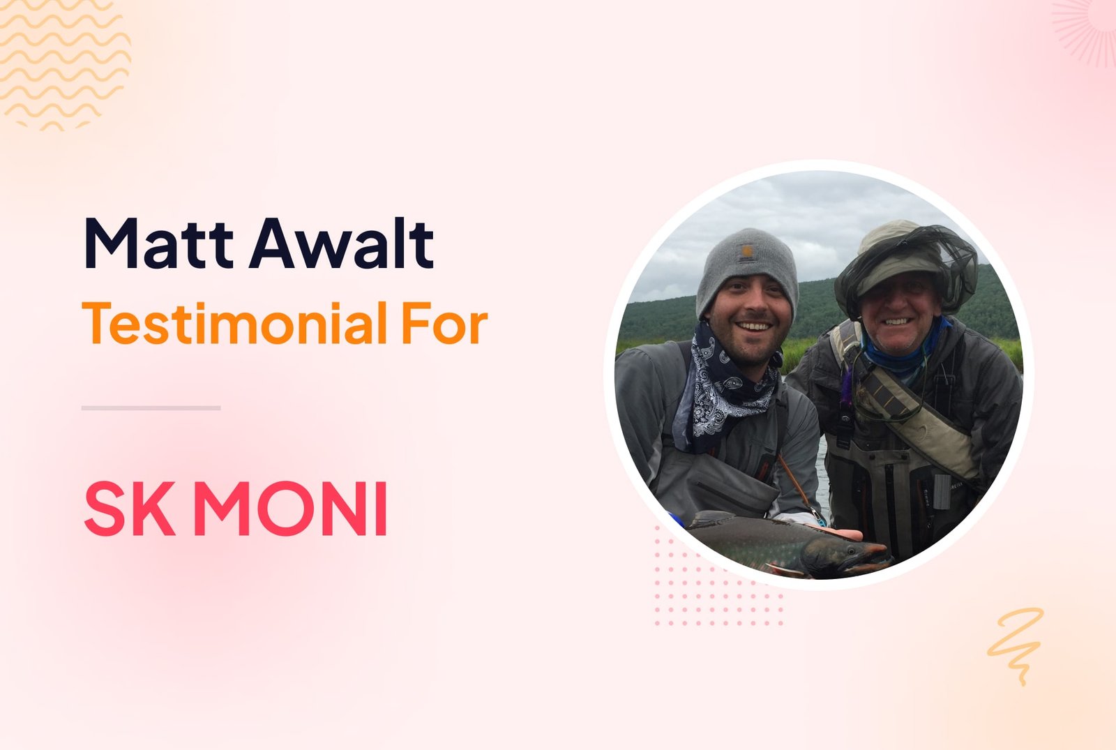 Matt Awalt Testimonial for Sk Moni