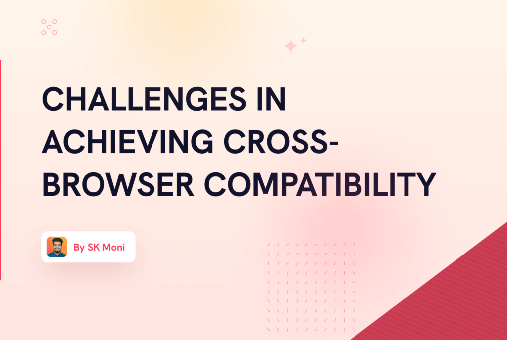 Challenges in Achieving Cross-Browser Compatibility