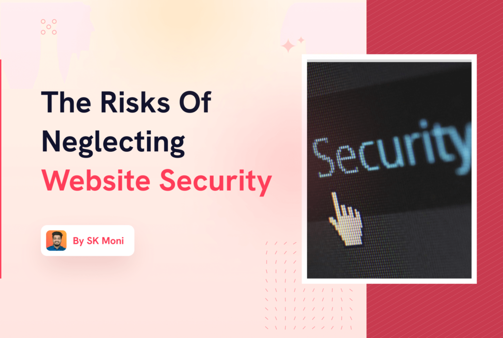 The Risks of Neglecting Website Security